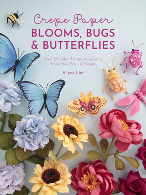 cover image of Crepe Paper Blooms, Bugs and Butterflies